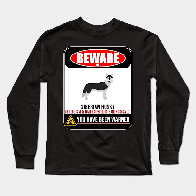 Beware Of Siberian Husky This Dog Is Loving and Kisses A Lot - Gift For Siberian Husky Owner Siberian Husky Lover Long Sleeve T-Shirt by HarrietsDogGifts